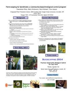 Farm-scaping for beneficials: a community-based biological control program Gwendolyn Ellen, Mario Ambrosino, Nick Andrews*, Paul Jepson Integrated Plant Protection Center, 2040 Cordley Hall, Oregon State University, Corv