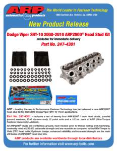 The World Leader In Fastener Technology 1863 Eastman Ave. Ventura, CaUSA New Product Release Dodge Viper SRTARP2000® Head Stud Kit available for immediate delivery