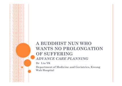 A BUDDHIST NUN WHO WANTS NO PROLONGATION OF SUFFERING ADVANCE CARE PLANNING D Li Dr