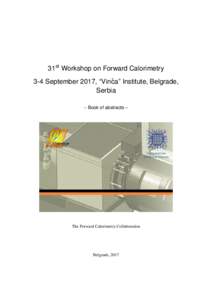31st Workshop on Forward Calorimetry 3-4 September 2017, “Vinˇca” Institute, Belgrade, Serbia – Book of abstracts –  Vinča Institute