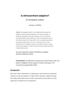 Is ethnocentrism adaptive? An ethnographic analysis Francisco J. Gil-White Abstract: An ethnographic analysis of two neighboring ethnic groups, their differences, and their mutual perceptions gives an existence proof tha