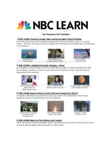 Ten Features for Teachers 1) NBC LEARN Teaches Complex Ideas and Encourages Critical Thinking: One of the jobs of a journalist is to explain complex ideas and issues related to a story in a succinct manner. The news, its
