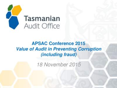 APSAC Conference 2015 Value of Audit in Preventing Corruption (including fraud) 18 November 2015
