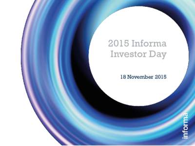 2015 Informa Investor Day 18 November 2015 INTRODUCTION STEPHEN A. CARTER