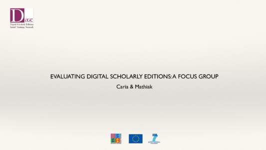 EVALUATING DIGITAL SCHOLARLY EDITIONS: A FOCUS GROUP Caria & Mathiak LET’S MISUSE USABILITY!  KNOW THE MEDIA ECOLOGY IN WHICH AND FOR WHICH YOU PRODUCE