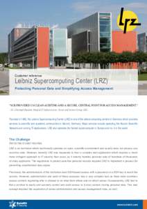 Customer reference  Leibniz Supercomputing Center (LRZ) Protecting Personal Data and Simplifying Access Management  “SCB provided us clean auditing and a secure, central point for access management.”