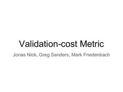 Validation-cost Metric Jonas Nick, Greg Sanders, Mark Friedenbach Motivation ● Block size correlates with resource usage only in the typical case ● OP_CHECKSIG example