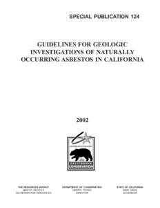 SPECIAL PUBLICATION 124  GUIDELINES FOR GEOLOGIC INVESTIGATIONS OF NATURALLY OCCURRING ASBESTOS IN CALIFORNIA