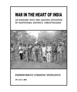 AN ENQUIRY INTO THE GROUND SITUATION IN DANTEWARA DISTRICT, CHHATTISGARH INDEPENDENT CITIZENS’ INITIATIVE 20th JULY 2006