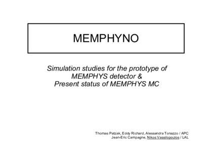MEMPHYNO Simulation studies for the prototype of MEMPHYS detector & Present status of MEMPHYS MC  Thomas Patzak, Eddy Richard, Alessandra Tonazzo / APC