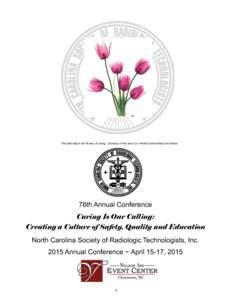 The pink tulip is the flower of caring. Courtesy of the Jane Cox Hendrix Scholarship Committee.  76th Annual Conference Caring Is Our Calling: Creating a Culture of Safety, Quality and Education North Carolina Society of
