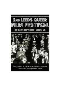Leeds 2nd Queer film fest More films to be confirmed and there will be random shorts not listed here. Five evenings of queer cinema…come for gender-bending cinema that makes you think, queer trash and horror in the ca