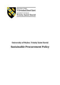 University of Wales: Trinity Saint David  Sustainable Procurement Policy Sustainable Procurement Policy The University acknowledges that its purchasing decisions carry economic, social and environmental
