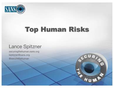 Top Human Risks Lance Spitzner securingthehuman.sans.org  @securethehuman