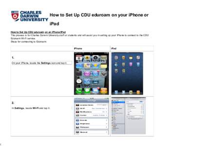 How to Set Up CDU eduroam on your iPhone or iPad How to Set Up CDU eduroam on an iPhone/iPad This process is for Charles Darwin University staff or students and will assist you in setting up your iPhone to connect to the