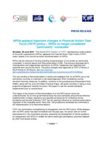 PRESS RELEASE  NPOs applaud important changes in Financial Action Task Force (FATF) policy – NPOs no longer considered “particularly” vulnerable Brussels, 29 June 2016 – The Global NPO Coalition on FATF, represen