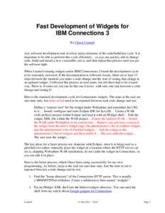 Fast Development of Widgets for IBM Connections 3 By Chuck Connell Any software development task involves many iterations of the code/build/test cycle. It is important to be able to perform this cycle efficiently – so 