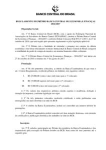 REGULAMENTO DO PRÊMIO BANCO CENTRAL DE ECONOMIA E FINANÇASDisposições Gerais Art. 1º O Banco Central do Brasil (BCB), com o apoio da Federação Nacional de Associações de Servidores do Banco Central (F