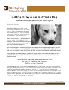 Getting Hit by a Car to Avoid a Dog Human fears and perceptions are not always logical By Michael Mountain Jessica Kohn was strolling down a busy shopping street in Portland, Ore., on a spring morning, when she saw a per
