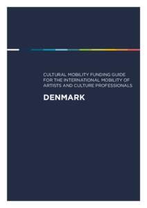 CULTURAL MOBILITY FUNDING GUIDE FOR THE INTERNATIONAL MOBILITY OF ARTISTS AND CULTURE PROFESSIONALS DENMARK