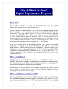 City of Miami Gardens’ Capital Improvement Program History of CIP Because Miami Gardens is a fairly new municipality, the City’s first Capital Improvement Program was only approved in FY 2007.