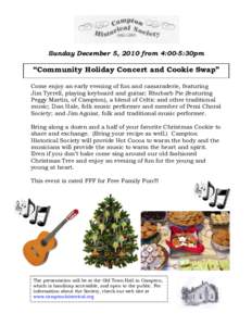 Sunday December 5, 2010 from 4:00-5:30pm  “Community Holiday Concert and Cookie Swap” Come enjoy an early evening of fun and camaraderie, featuring Jim Tyrrell, playing keyboard and guitar; Rhubarb Pie (featuring Peg