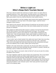 Shine a Light on Ohio’s Deep Dark Tourism Secret Ohio has a natural wonder that continues to mystify visitors 112 years after its accidental discovery. From “soda straws” that defy gravity to the “palace of the g