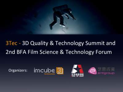 3Tec	
  -­‐	
  3D	
  Quality	
  &	
  Technology	
  Summit	
  and	
  	
   2nd	
  BFA	
  Film	
  Science	
  &	
  Technology	
  Forum	
  	
   Organizers:	
   1	
  
