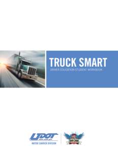 TRUCK SMART DRIVER EDUCATION STUDENT WORKBOOK CONTENTS No-Zones . . . . . . . . . . . . . . . pg 1 Learning Objective: Understand that semi trucks and