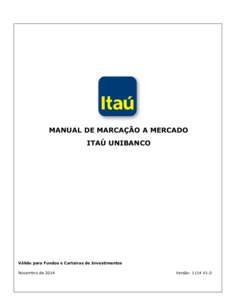 MANUAL DE MARCAÇÃO A MERCADO ITAÚ UNIBANCO Válido para Fundos e Carteiras de Investimentos Novembro de 2014
