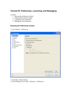 Tutorial 04: Preferences, Launching, and Debugging Contents: 1. Showing the Preferences window. 2. Editing project specific settings. 3. Launching a Java application. 4. Debugging a Java application.