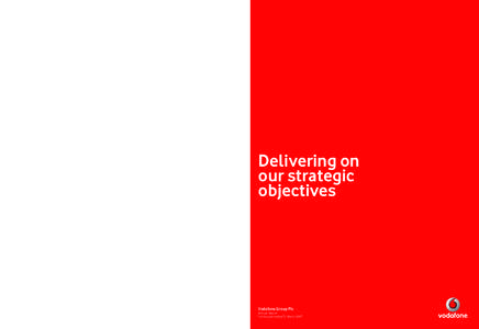 Vodafone Group Plc	 Annual Report for the year ended 31 March 2007 Delivering on our strategic objectives