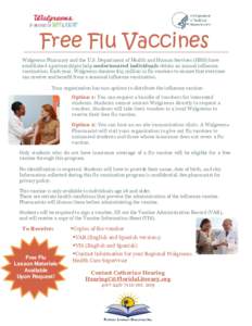 Free Flu Vaccines Walgreens Pharmacy and the U.S. Department of Health and Human Services (HHS) have established a partnershipto help underinsured individuals obtain an annual influenza vaccination. Each year, Walgreens 