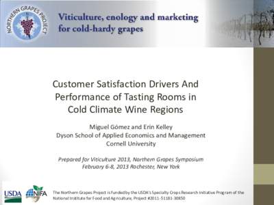 Customer Satisfaction Drivers And Performance of Tasting Rooms in Cold Climate Wine Regions Miguel Gómez and Erin Kelley Dyson School of Applied Economics and Management Cornell University