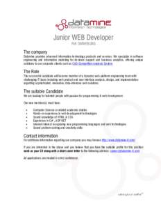 Junior WEB Developer Ref: DMWEBUIX0 The company Datamine provides advanced information technology products and services. We specialize in software engineering and information modeling for decision support and business an