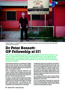 Photos both pages…Dr Peter Bennett on location in remote South Australia (except for top left and bottom right, facing page… Dr Bennett at RVTS workshops). Dr Peter Bennett: GP Fellowship at 57! After 30 years of pra