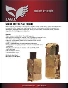QUALITY BY DESIGN  Single Pistol Mag Pouch When contact is imminent, you can open your mag flap and be confident your ammo will be there when you reach for it. The Single Pistol Mag Pouch is interlined with a custom-mold