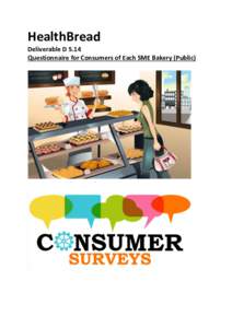 HealthBread Deliverable D 5.14 Questionnaire for Consumers of Each SME Bakery (Public) Executive Summary Seven out of the eight bakery partners in HealthBread developed a HealthBread ‘product’