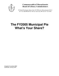 Commonwealth of Massachusetts Board of Library Commissioners 98 North Washington Street, Suite 401 ! Boston, Massachusetts1860 ! in-state only) ! FAXThe FY2005 Municipal Pie