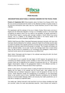 FOR IMMEDIATE RELEASE  PRESS RELEASE MISCONCEPTIONS ABOUT EBOLA A SERIOUS CONCERN FOR THE TRAVEL TRADE Pretoria, 01 September 2014: Misconceptions about the Ebola Virus Disease (EVD), how the virus can be contracted and 