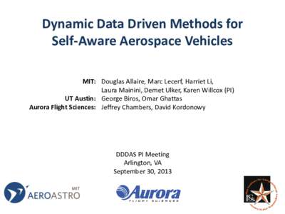 Dynamic Data Driven Methods for Self-Aware Aerospace Vehicles MIT: Douglas Allaire, Marc Lecerf, Harriet Li, Laura Mainini, Demet Ulker, Karen Willcox (PI) UT Austin: George Biros, Omar Ghattas Aurora Flight Sciences: Je
