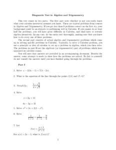 Diagnostic Test in Algebra and Trigonometry This test comes in two parts. The first part tests whether or not you really know what your calculus instructor assumes you know. These are typical problems from courses in Alg