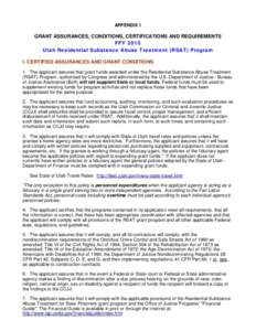 APPENDIX 1  GRANT ASSURANCES, CONDITIONS, CERTIFICATIONS AND REQUIREMENTS FFY 2015 Utah Residential Substance Abuse Treatment (RSAT) Program I. CERTIFIED ASSURANCES AND GRANT CONDITIONS