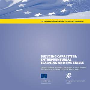 The European Union’s IPA Multi – beneficiary Programme  BUILDING CAPACITIES: ENTREPRENEURIAL LEARNING AND SME SKILLS insights from the small business act for europe