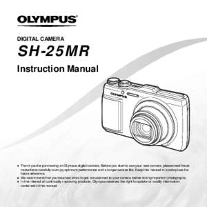 DIGITAL CAMERA  SH-25MR Instruction Manual  ● Thank you for purchasing an Olympus digital camera. Before you start to use your new camera, please read these