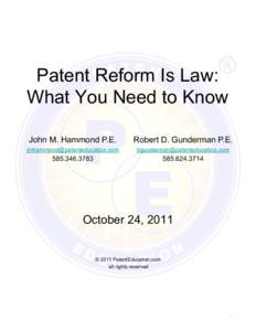 Patent Reform Is Law: What You Need to Know John M. Hammond P.E. Robert D. Gunderman P.E.