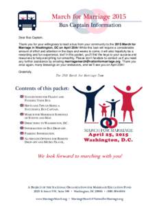 March for Marriage 2015 Bus Captain Information Dear Bus Captain, Thank you for your willingness to lead a bus from your community to the 2015 March for Marriage in Washington, DC on April 25th! While this task will requ