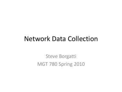 Network Data Collection Steve Borgatti MGT 780 Spring 2010 Sources of data • Primary