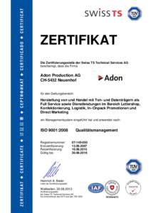 ZERTIFIKAT Die Zertifizierungsstelle der Swiss TS Technical Services AG bescheinigt, dass die Firma Adon Production AG CH-5432 Neuenhof