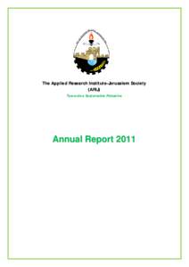 The Applied Research Institute-Jerusalem Society (ARIJ) Towards a Sustainable Palestine Annual Report 2011